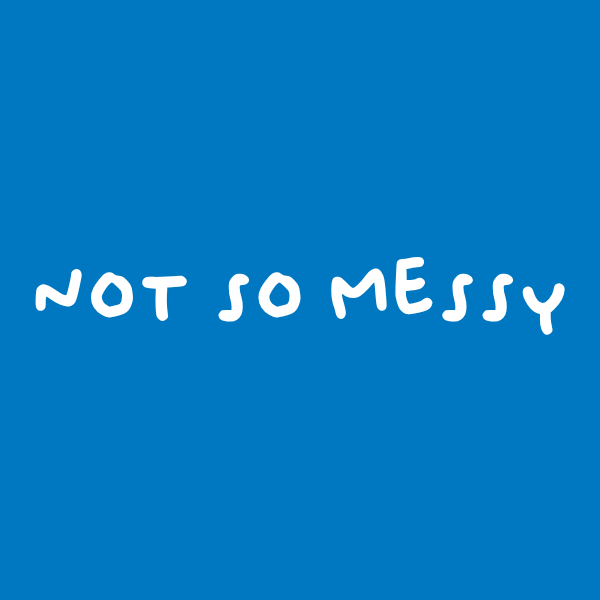 NOT SO MESSY